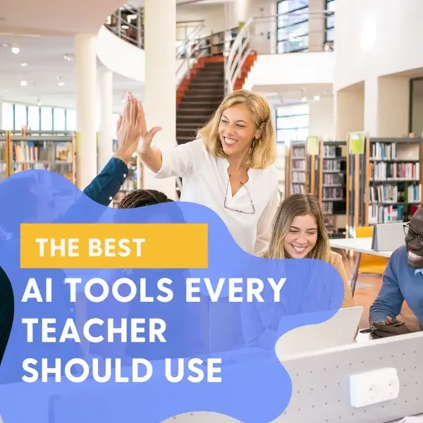 The Best AI Tools Every Teacher Should Use